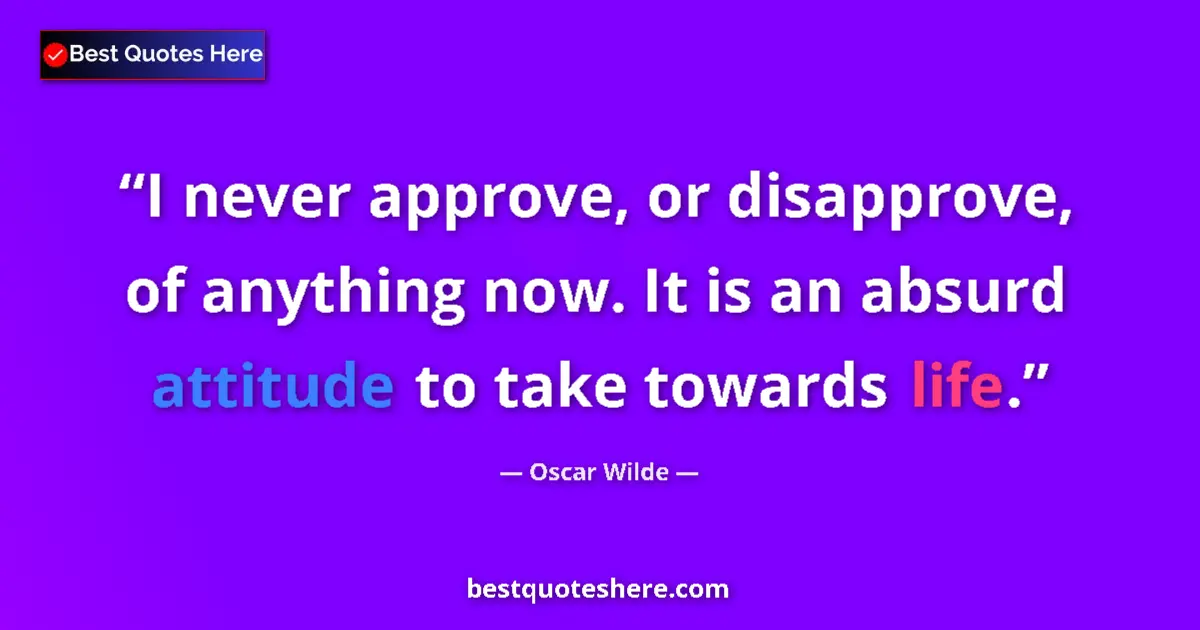 Quote by Oscar Wilde: I never approve, or disapprove, of anything now. I