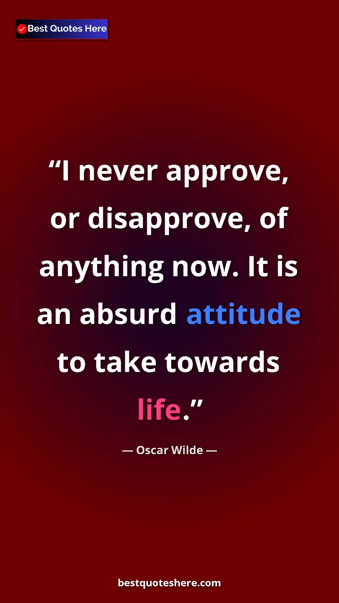 Pinterest quote poster by Oscar Wilde: "I never approve, or disapprove, of anything now. It is an..."