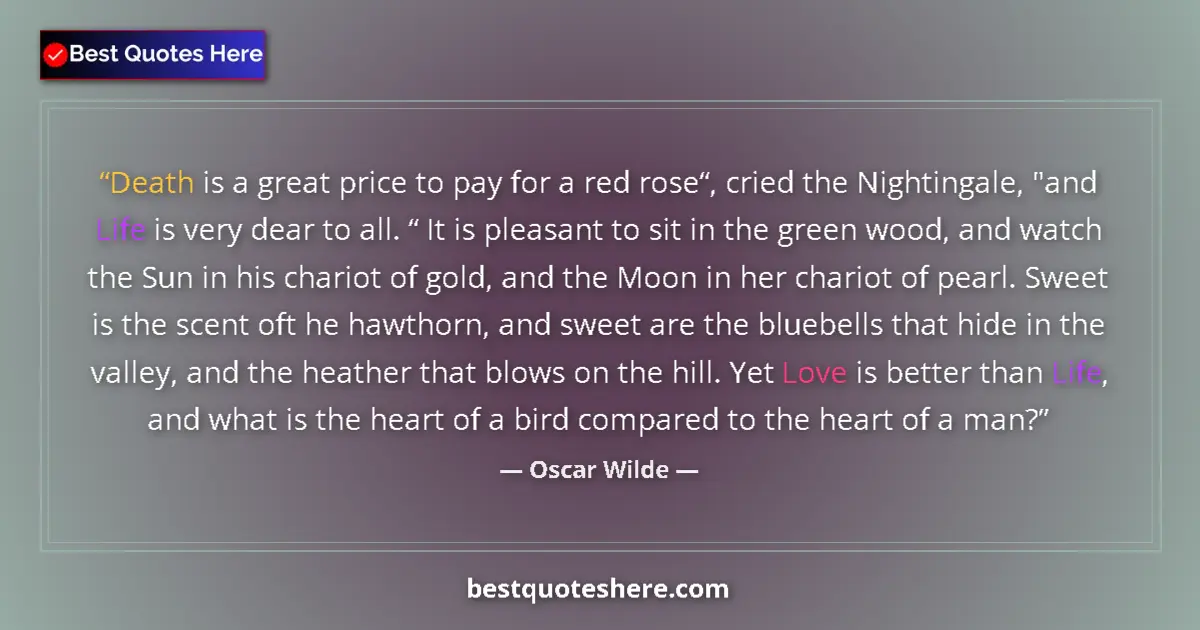 Quote by Oscar Wilde: Death is a great price to pay for a red rose“, cried the Nightingale, 