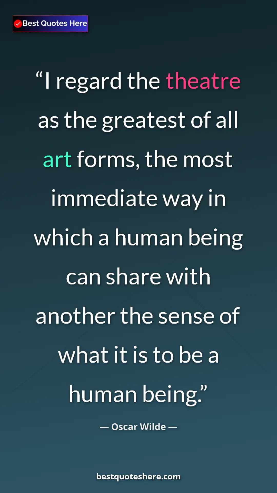 Pinterest quote poster by Oscar Wilde: "I regard the theatre as the greatest of all art forms, the..."