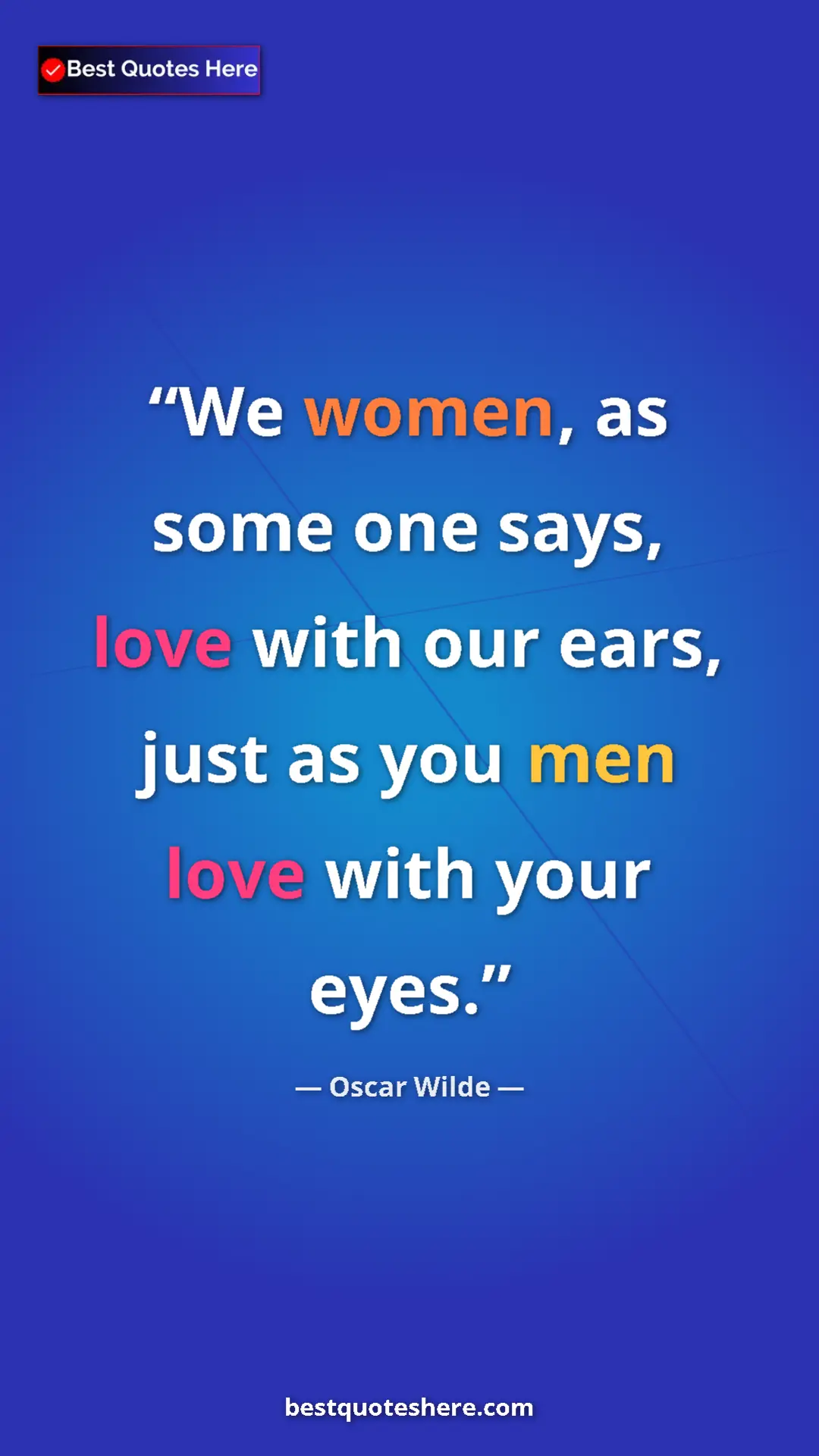 Pinterest quote poster by Oscar Wilde: "We women, as some one says, love with our ears, just as you..."