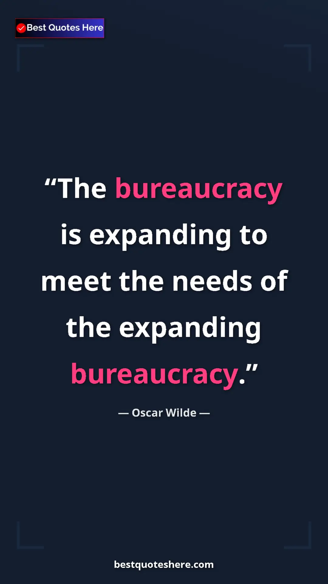 Pinterest quote poster by Oscar Wilde: "The bureaucracy is expanding to meet the needs of the..."
