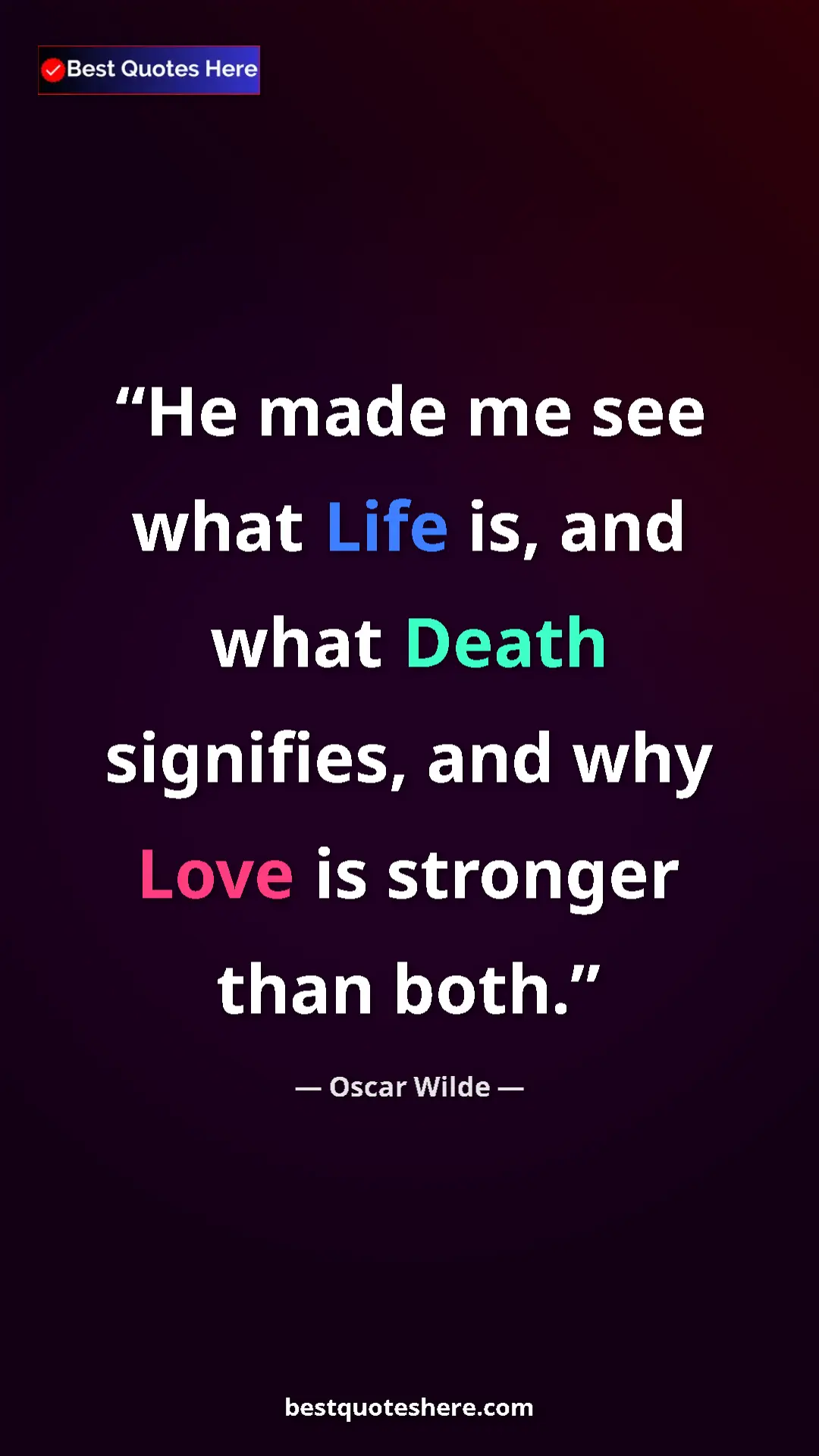 Pinterest quote poster by Oscar Wilde: "He made me see what Life is, and what Death signifies, and..."