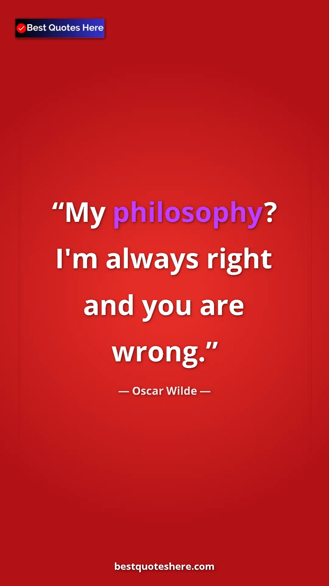 Pinterest quote poster by Oscar Wilde: "My philosophy? I'm always right and you are wrong."