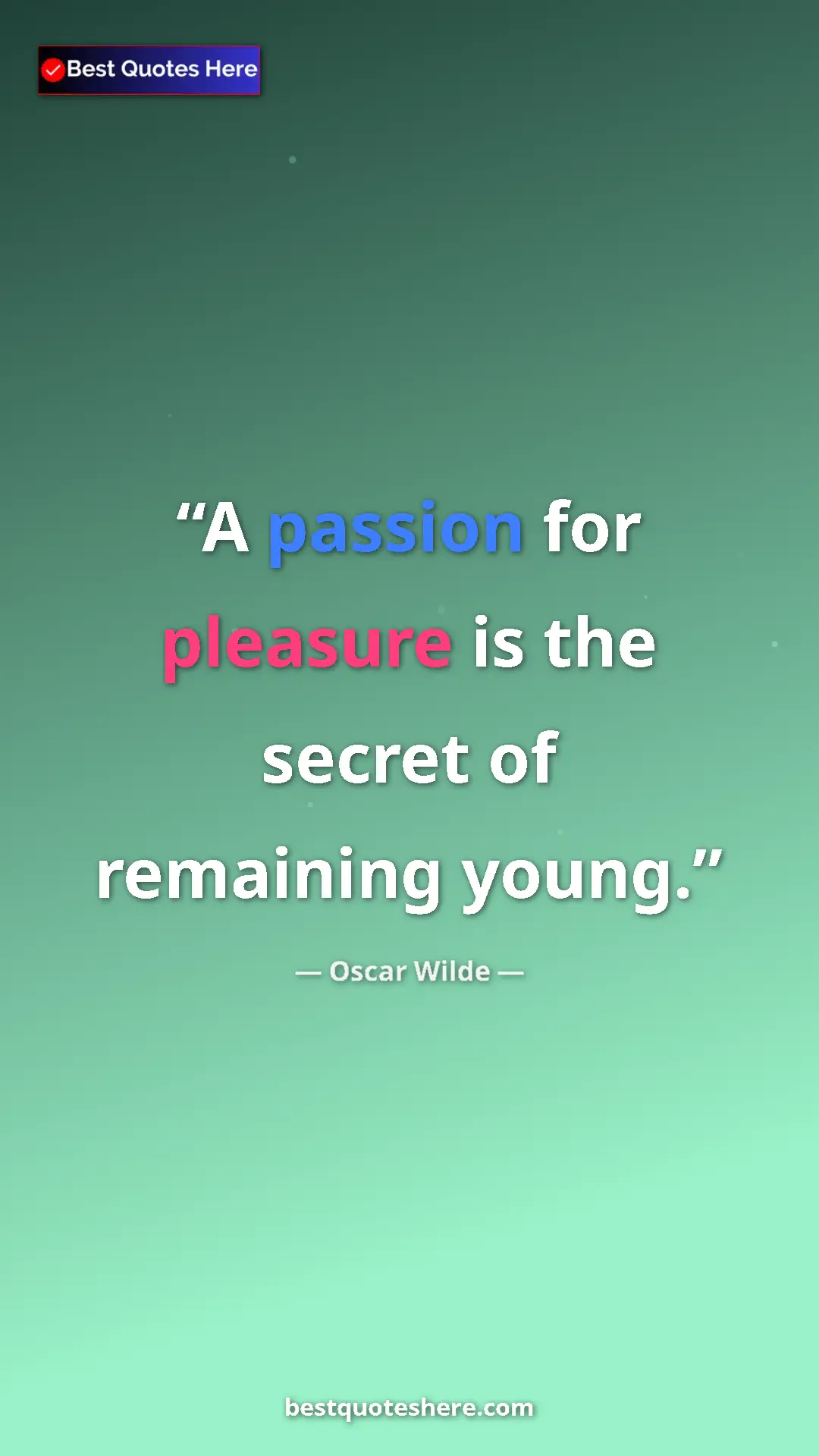 Pinterest quote poster by Oscar Wilde: "A passion for pleasure is the secret of remaining young."