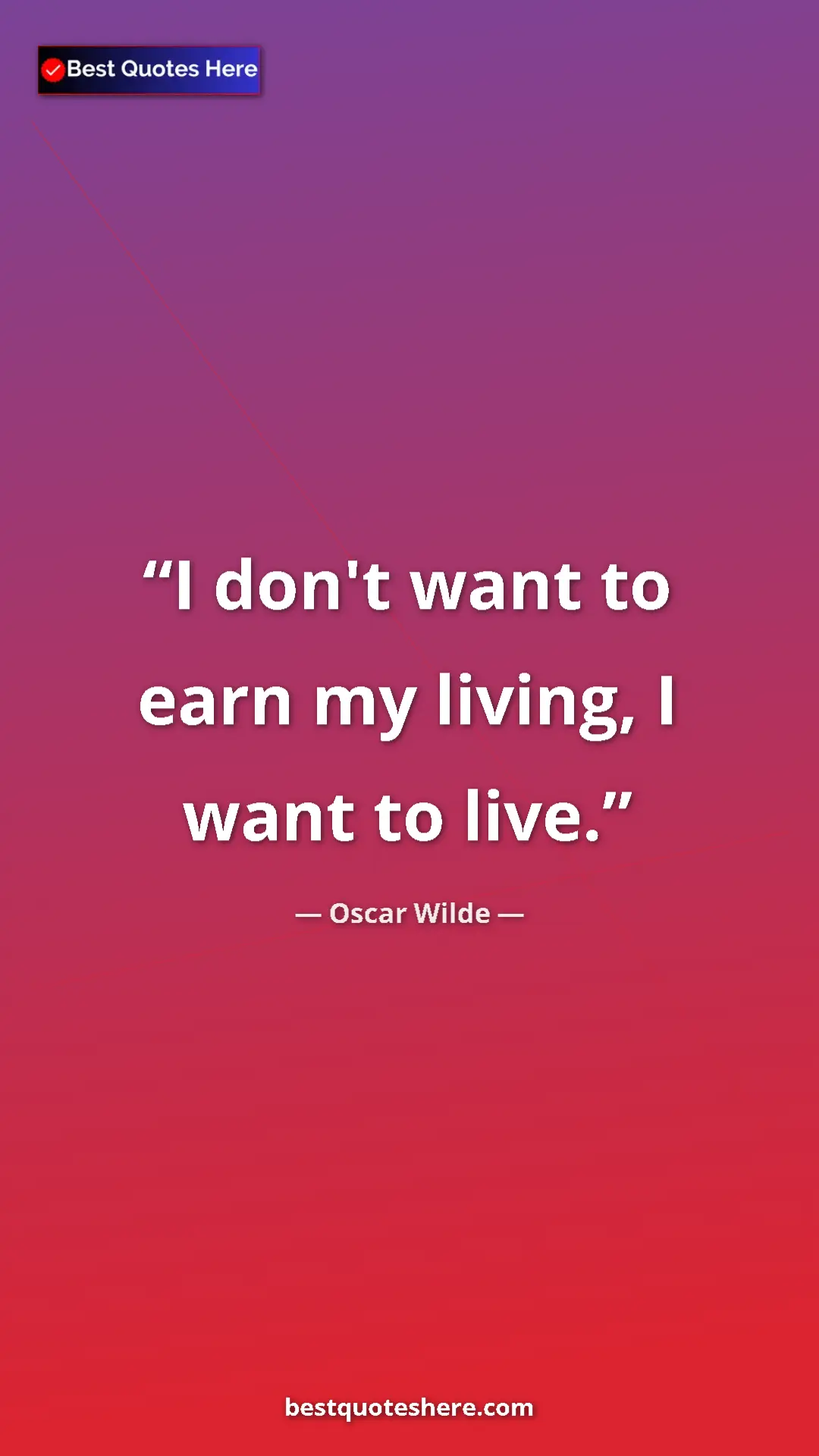 Pinterest quote poster by Oscar Wilde: "I don't want to earn my living, I want to live."