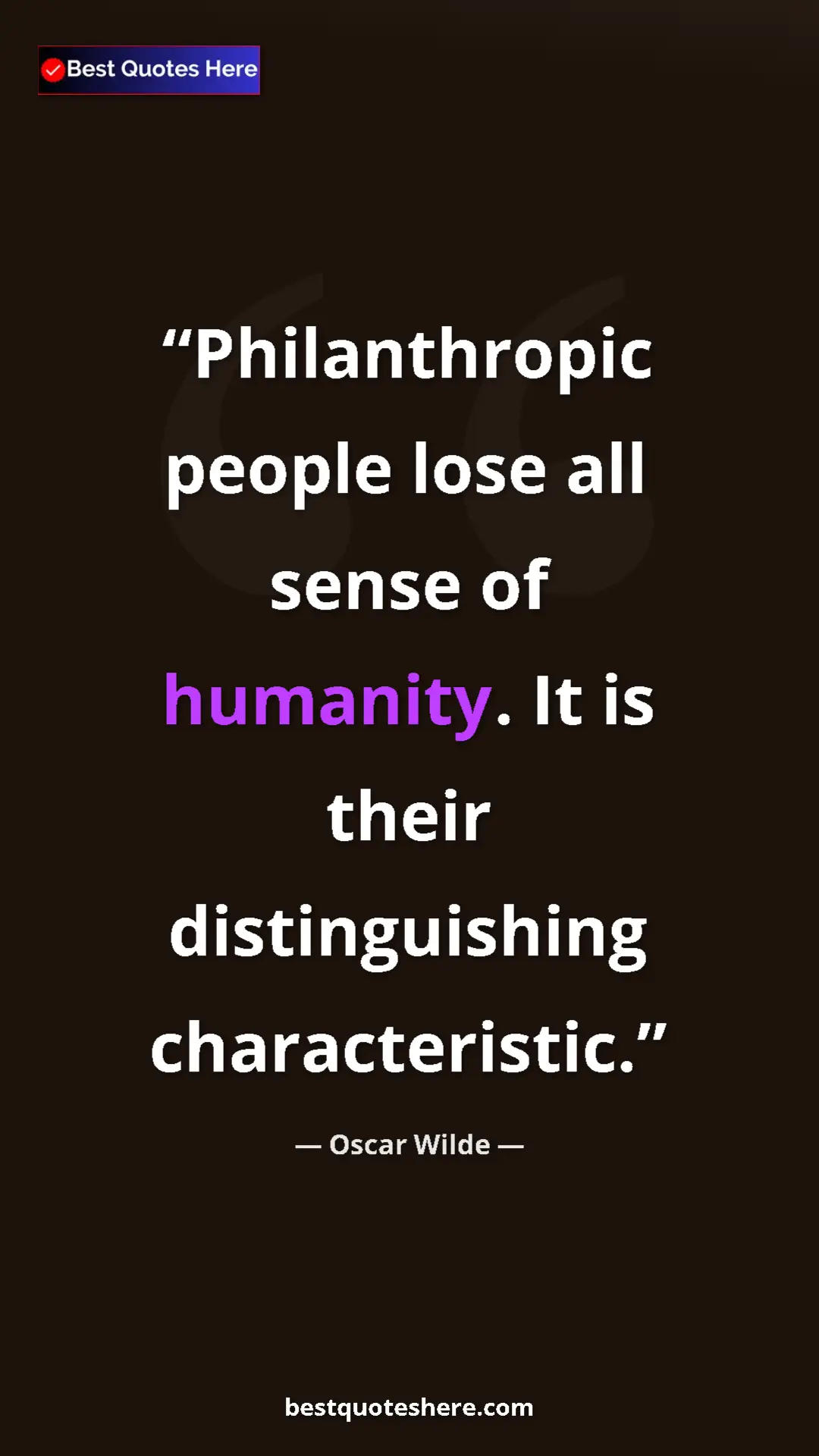 Pinterest quote poster by Oscar Wilde: "Philanthropic people lose all sense of humanity. It is..."