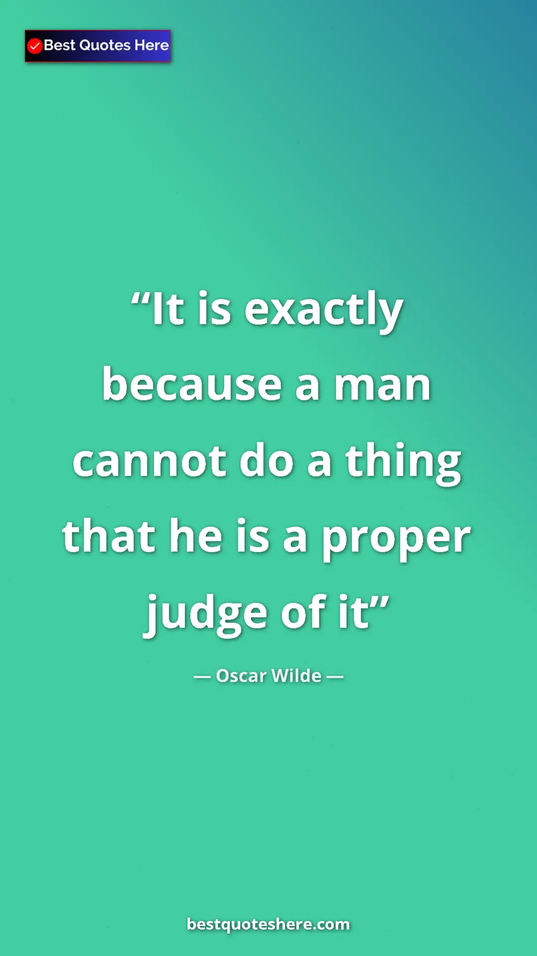 Pinterest quote poster by Oscar Wilde: "It is exactly because a man cannot do a thing that he is a..."
