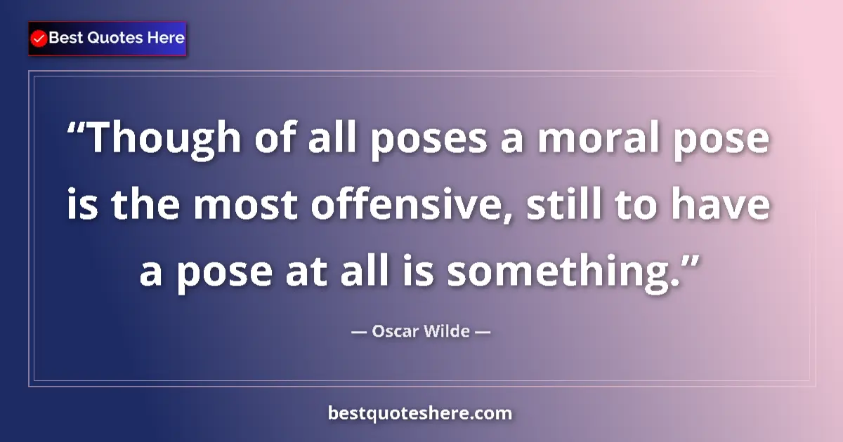 Quote by Oscar Wilde: Though of all poses a moral pose is the most offen