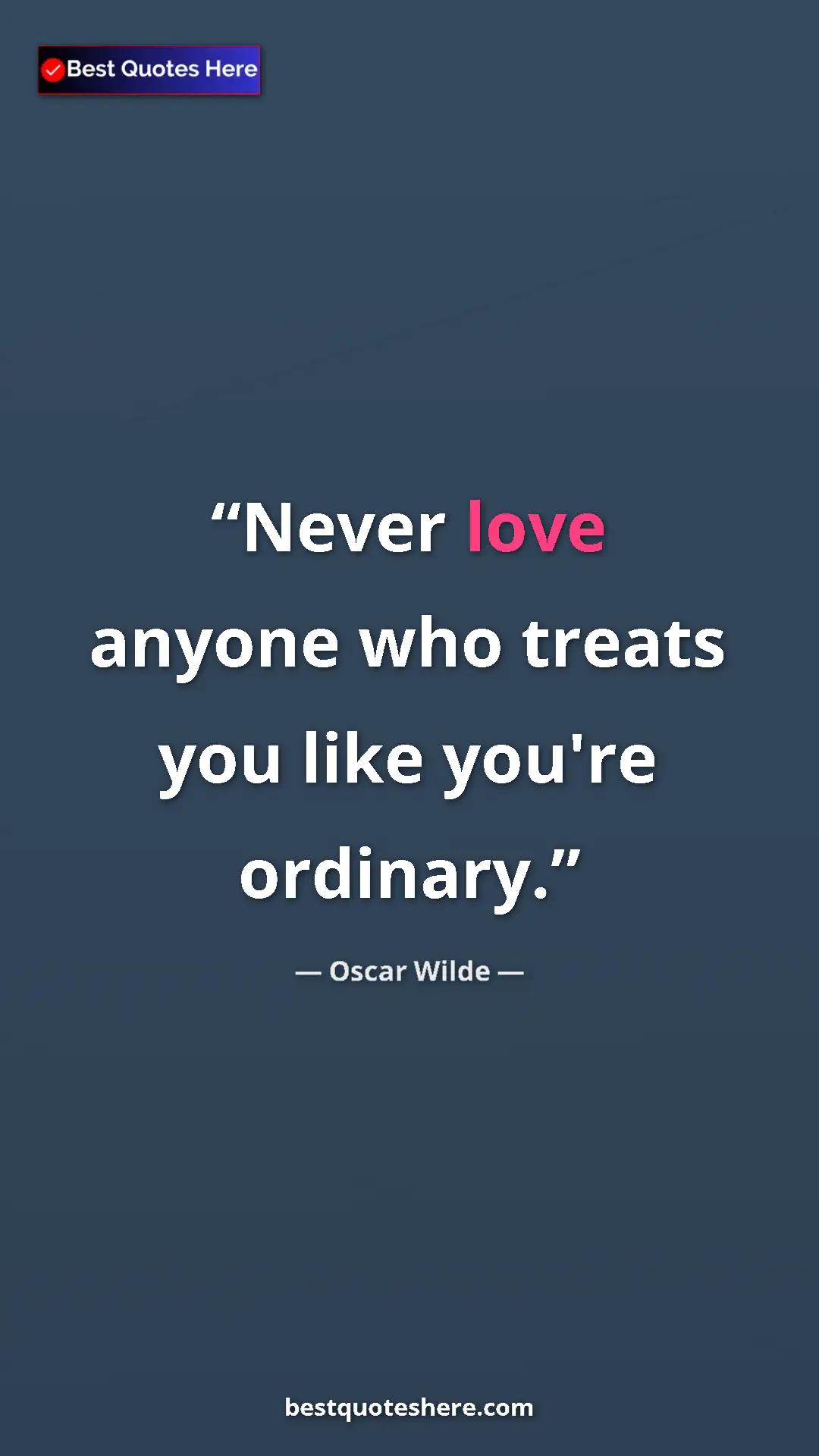 Pinterest quote poster by Oscar Wilde: "Never love anyone who treats you like you're ordinary."