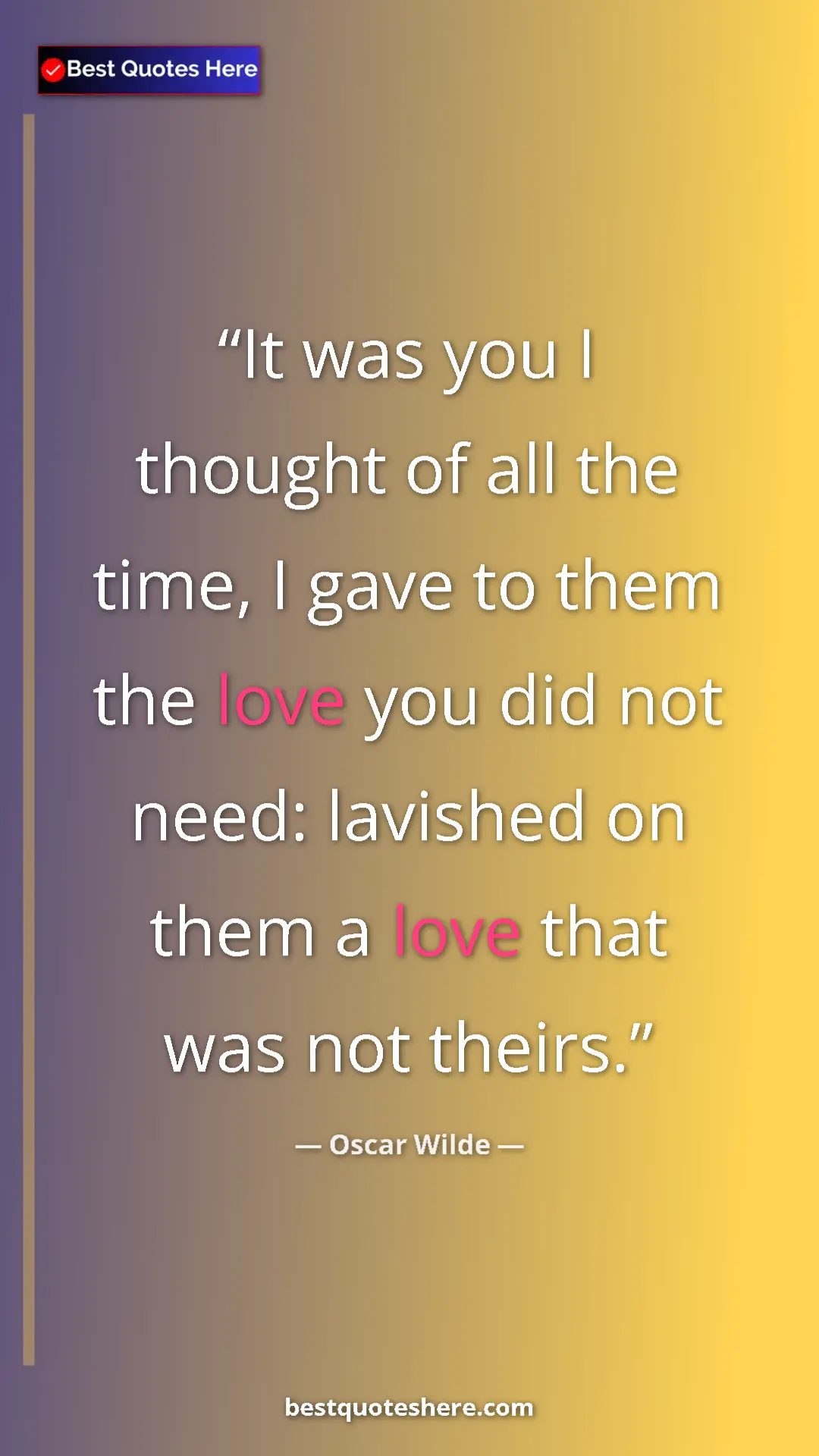 Pinterest quote poster by Oscar Wilde: "It was you I thought of all the time, I gave to them the..."