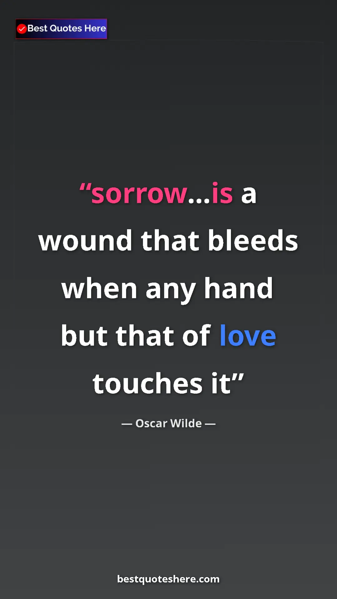 Pinterest quote poster by Oscar Wilde: "sorrow...is a wound that bleeds when any hand but that of..."