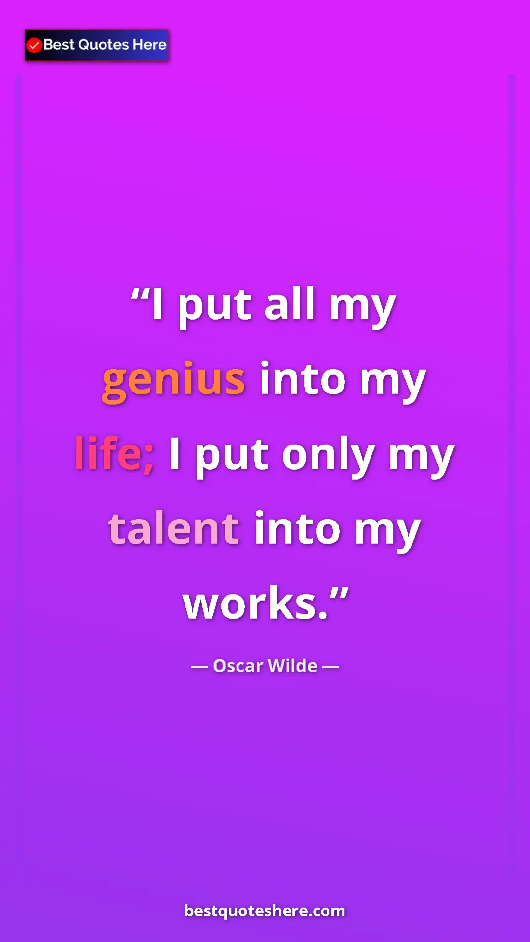 Pinterest quote poster by Oscar Wilde: "I put all my genius into my life; I put only my talent into..."