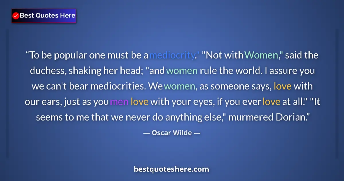 Quote by Oscar Wilde: To be popular one must be a mediocrity.