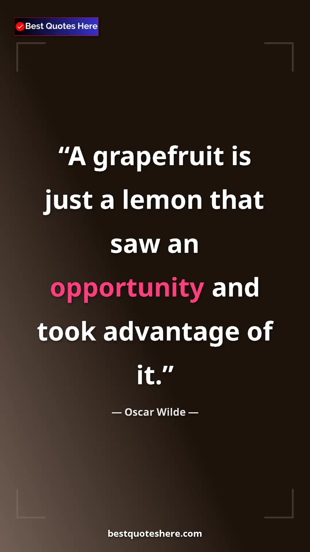 Pinterest quote poster by Oscar Wilde: "A grapefruit is just a lemon that saw an opportunity and..."