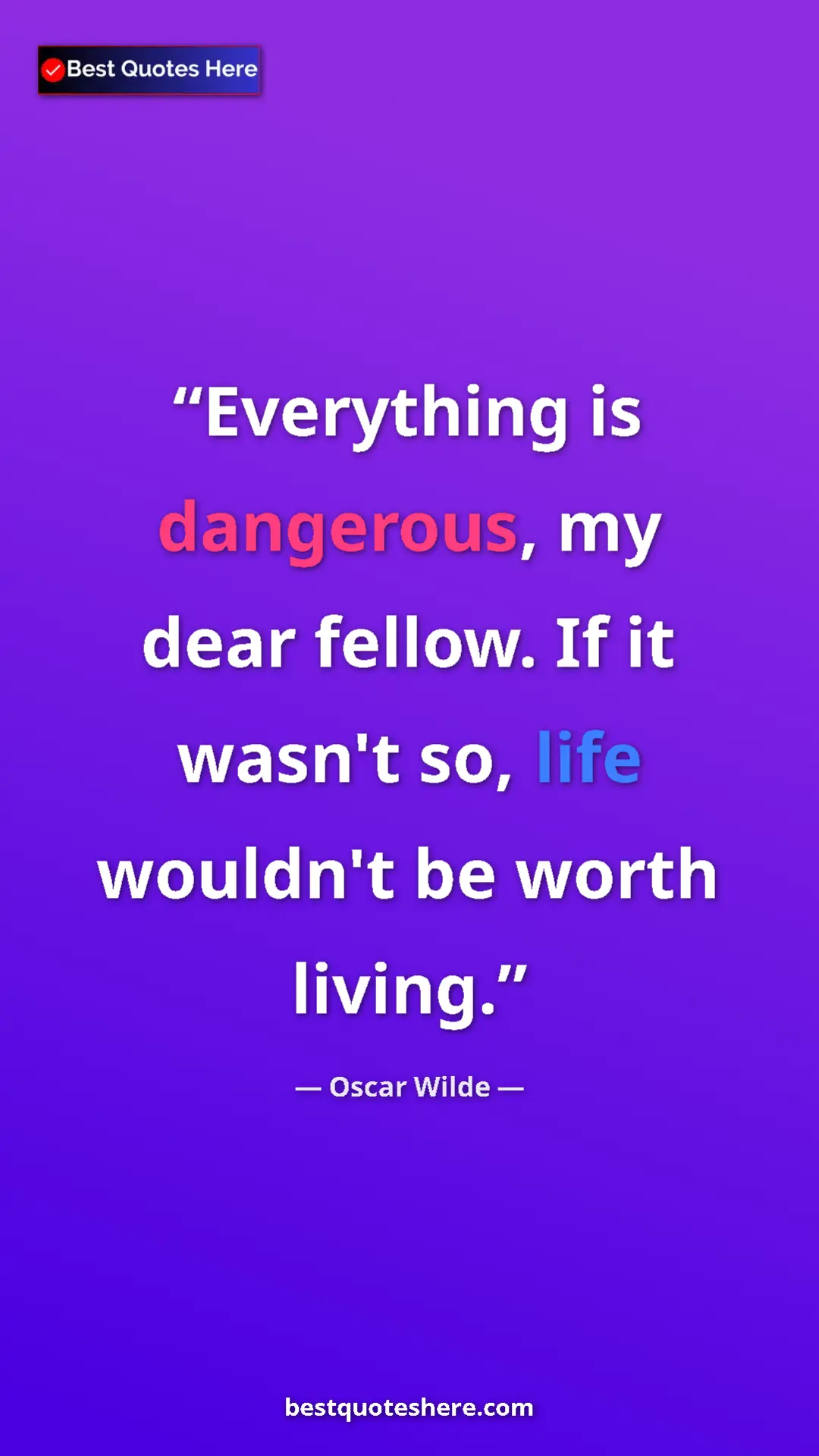 Pinterest quote poster by Oscar Wilde: "Everything is dangerous, my dear fellow. If it wasn't so,..."