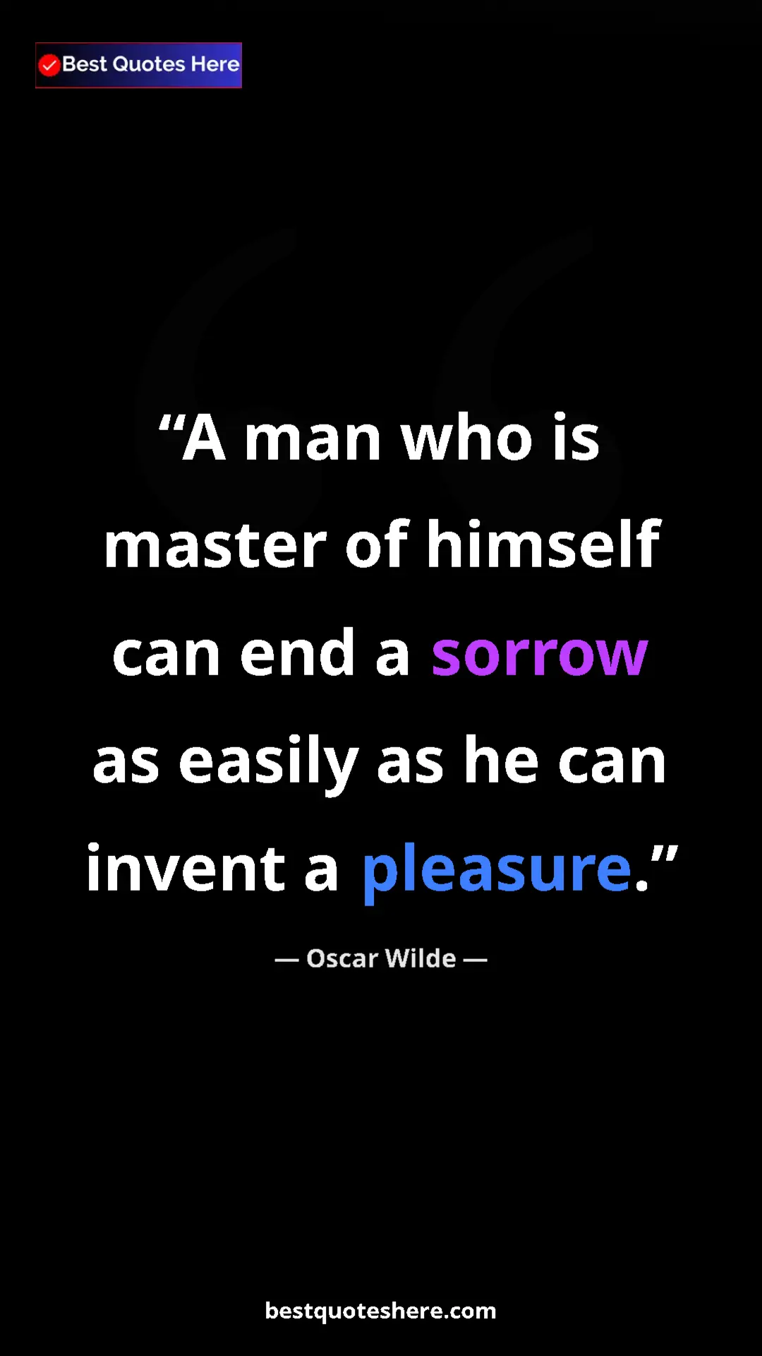 Pinterest quote poster by Oscar Wilde: "A man who is master of himself can end a sorrow as easily..."