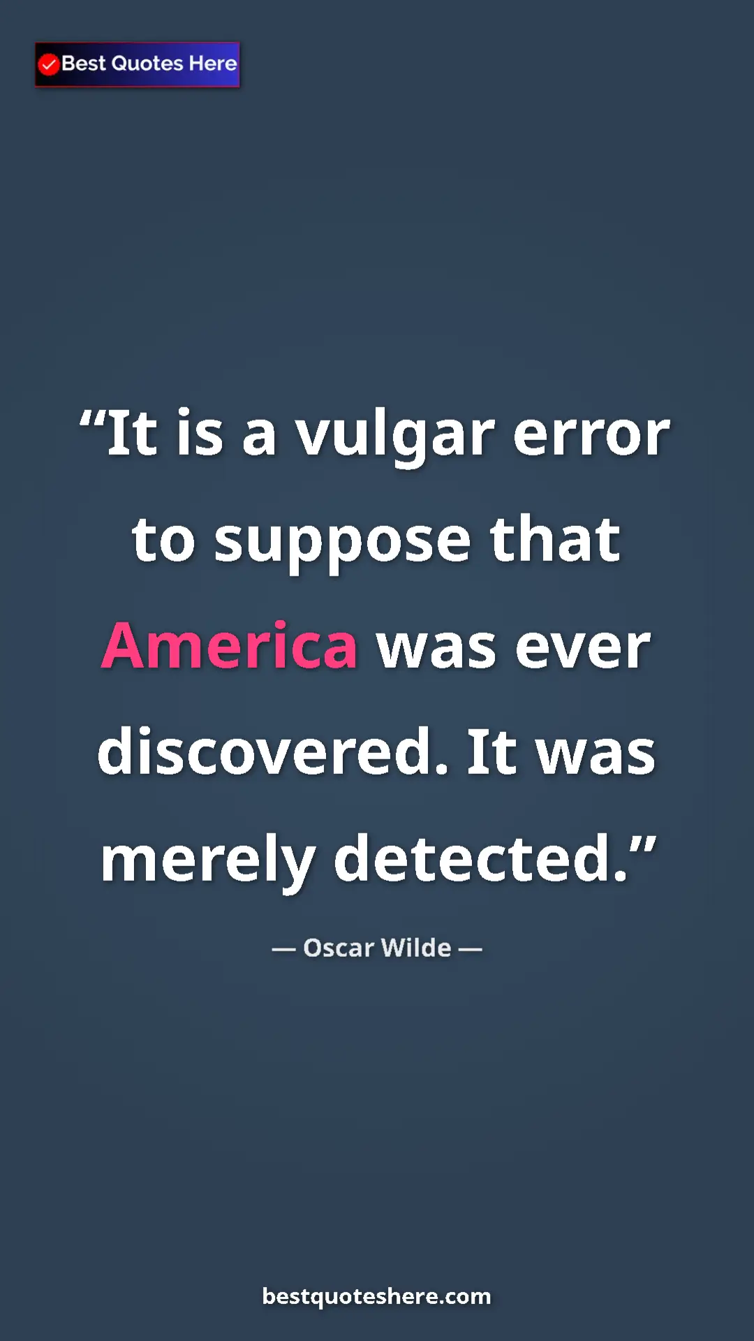 Pinterest quote poster by Oscar Wilde: "It is a vulgar error to suppose that America was ever..."
