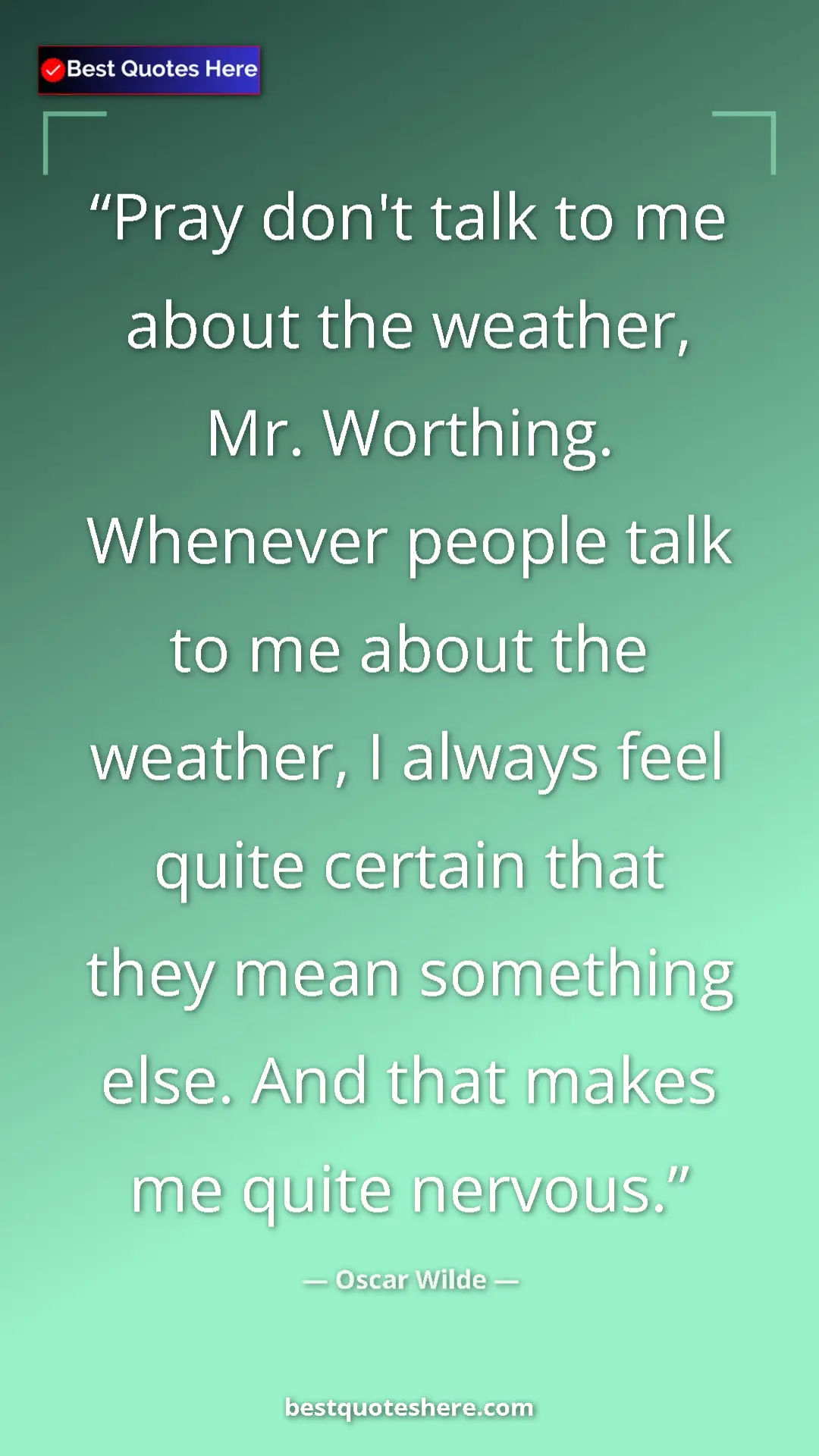 Oscar Wilde Quote Card: "Pray don't talk to me about the weather, Mr. Worthing. Whene" Pinterest quote poster by Oscar Wilde: "Pray don't talk to me about the weather, Mr. Worthing. Whene"