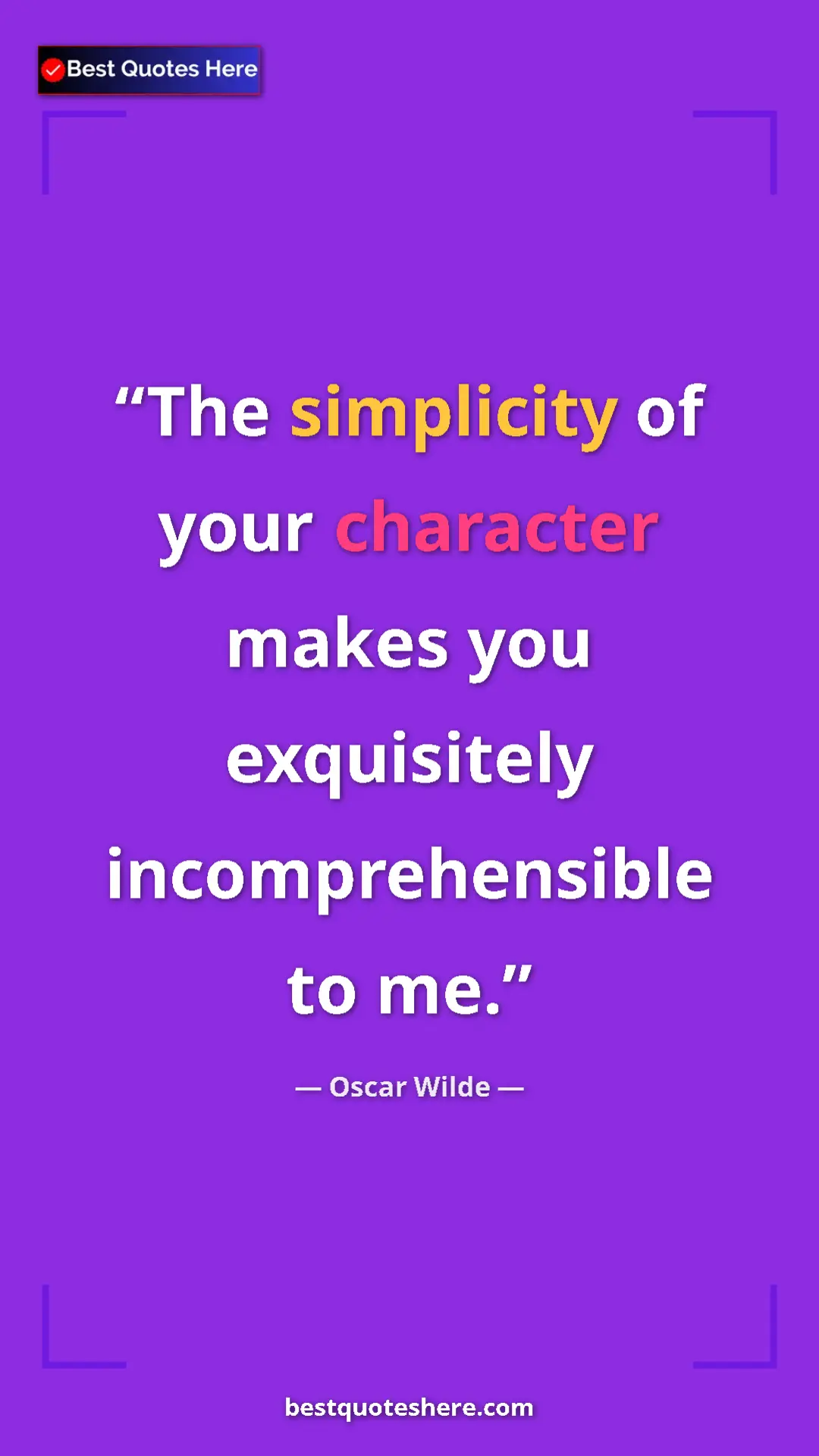 Pinterest quote poster by Oscar Wilde: "The simplicity of your character makes you exquisitely..."