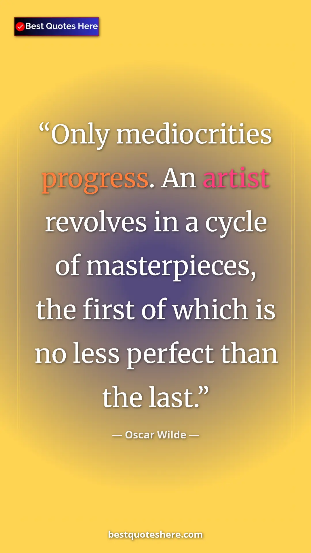 Pinterest quote poster by Oscar Wilde: "Only mediocrities progress. An artist revolves in a cycle..."