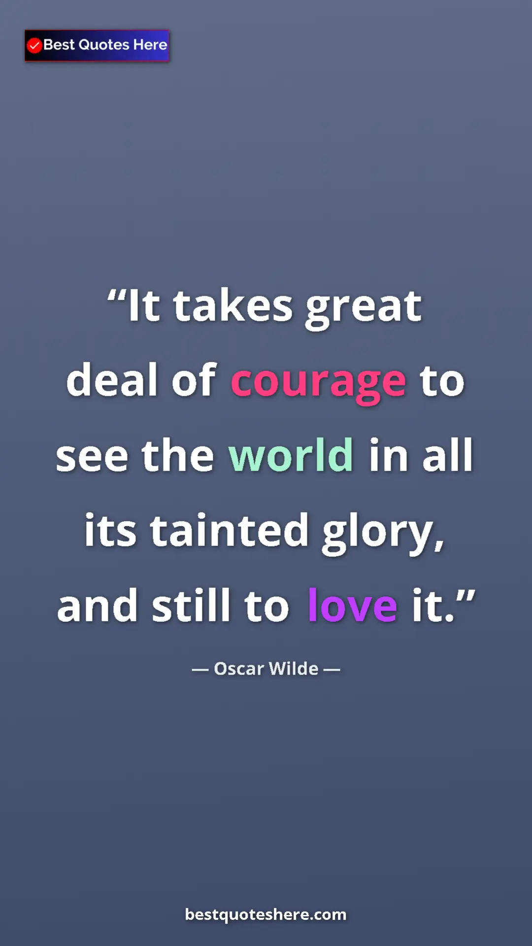 Pinterest quote poster by Oscar Wilde: "It takes great deal of courage to see the world in all its..."