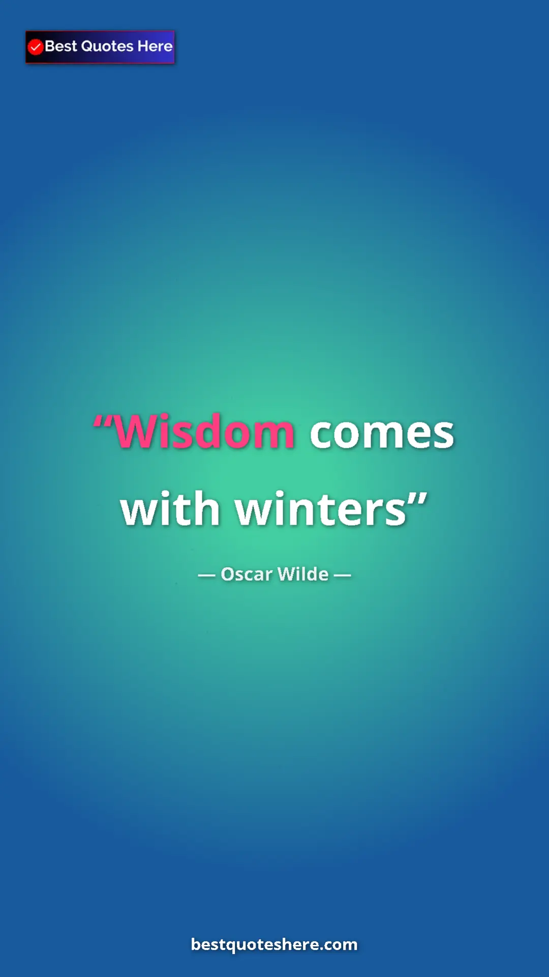 Pinterest quote poster by Oscar Wilde: "Wisdom comes with winters"