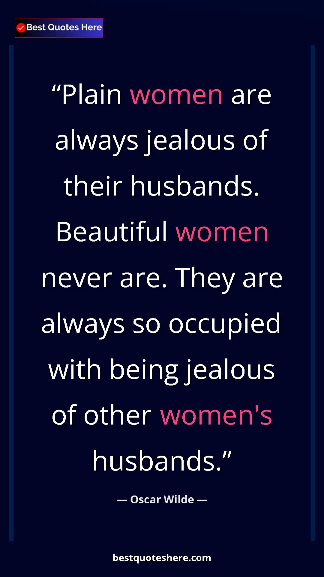 Pinterest quote poster by Oscar Wilde: "Plain women are always jealous of their husbands. Beautiful..."