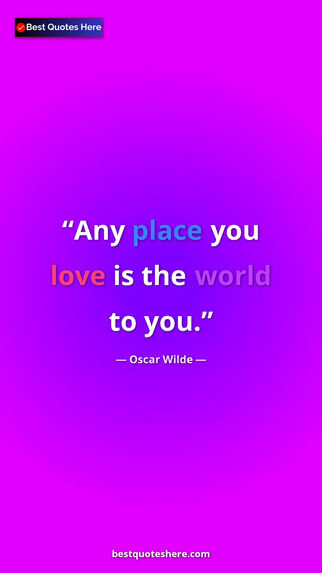 Pinterest quote poster by Oscar Wilde: "Any place you love is the world to you."