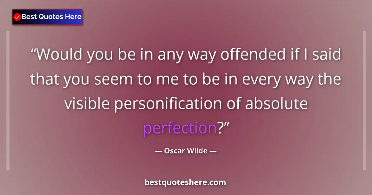 Quote by Oscar Wilde: Would you be in any way offended if I said that yo