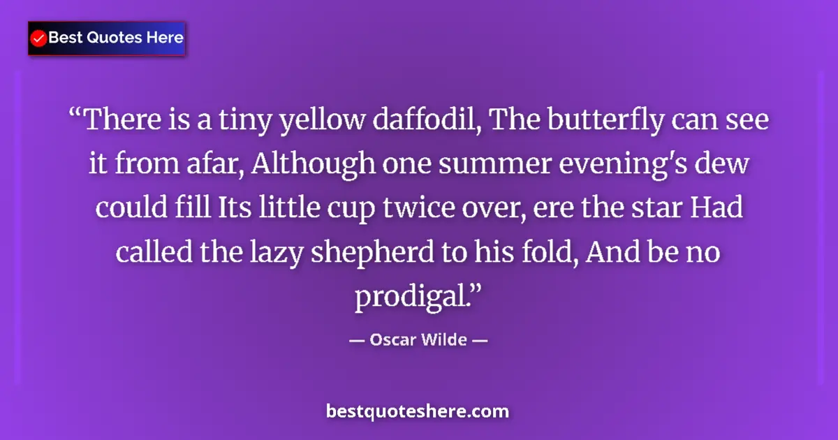 Image for the quote by Oscar Wilde: There is a tiny yellow daffodil, The butterfly can see it from afar, Although one summer evening's d...