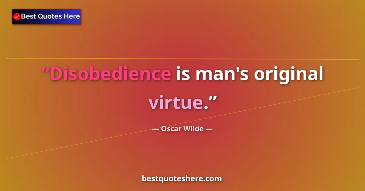 Quote by Oscar Wilde: Disobedience is man's original virtue....