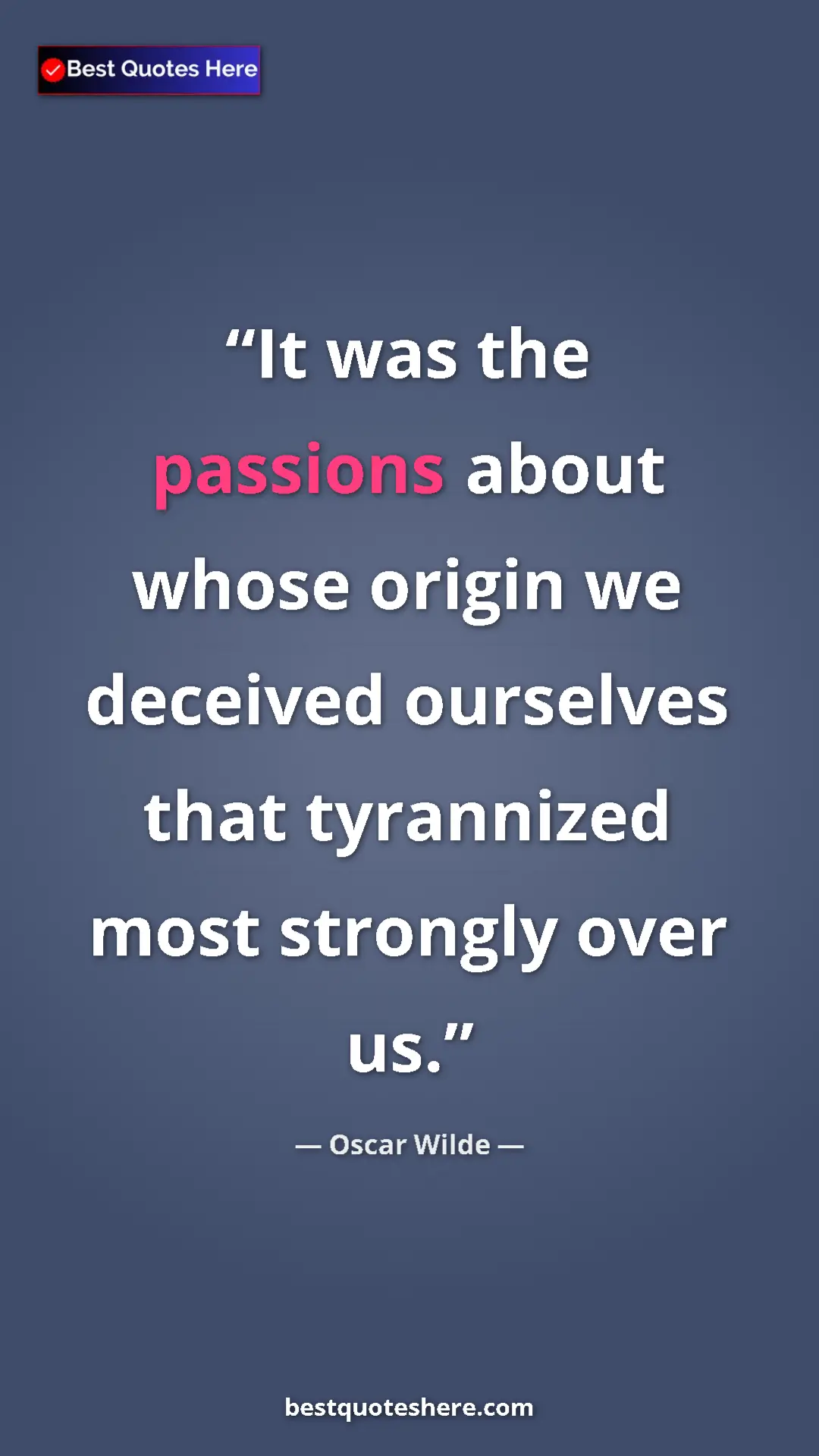 Pinterest quote poster by Oscar Wilde: "It was the passions about whose origin we deceived..."