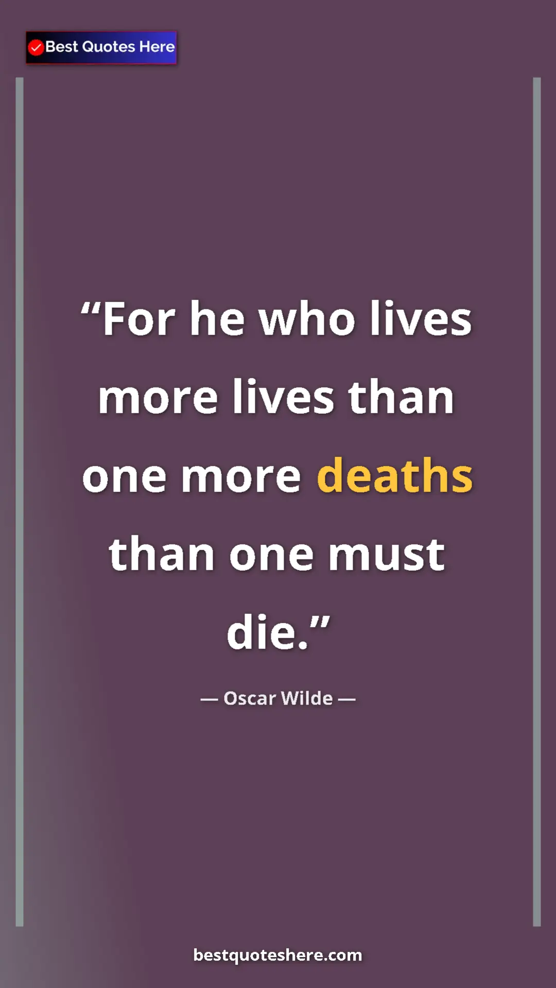 Pinterest quote poster by Oscar Wilde: "For he who lives more lives than one more deaths than one..."