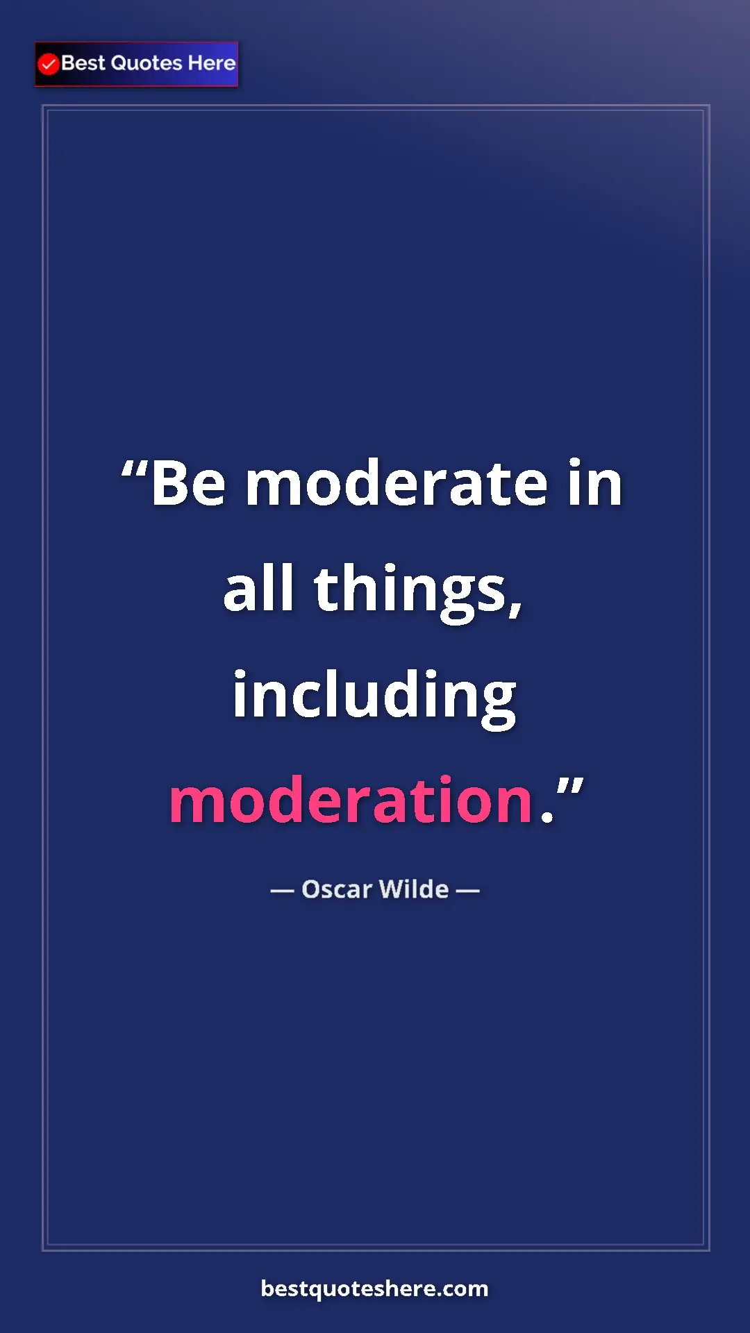 Pinterest quote poster by Oscar Wilde: "Be moderate in all things, including moderation."