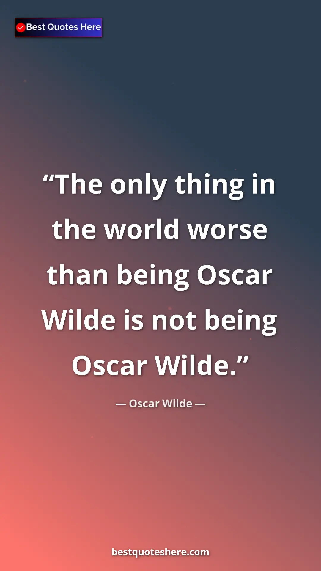 Pinterest quote poster by Oscar Wilde: "The only thing in the world worse than being Oscar Wilde is..."