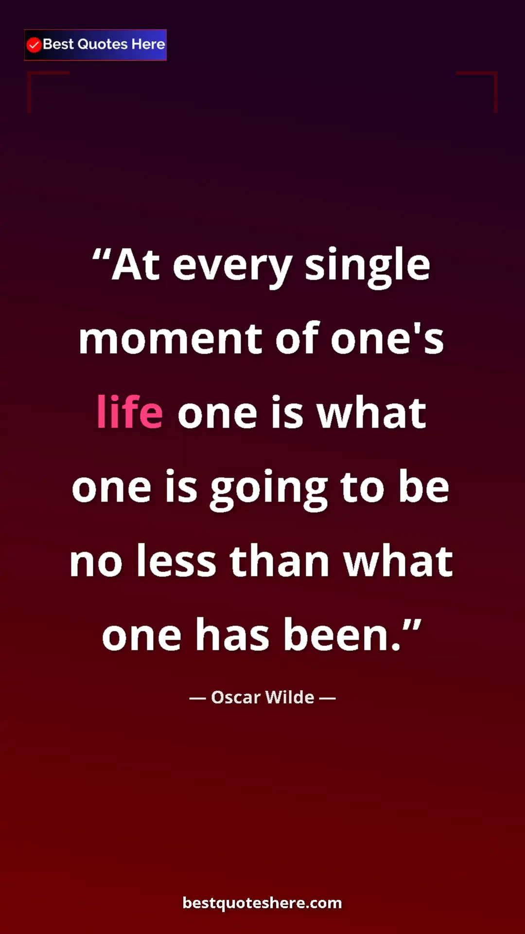Pinterest quote poster by Oscar Wilde: "At every single moment of one's life one is what one is..."