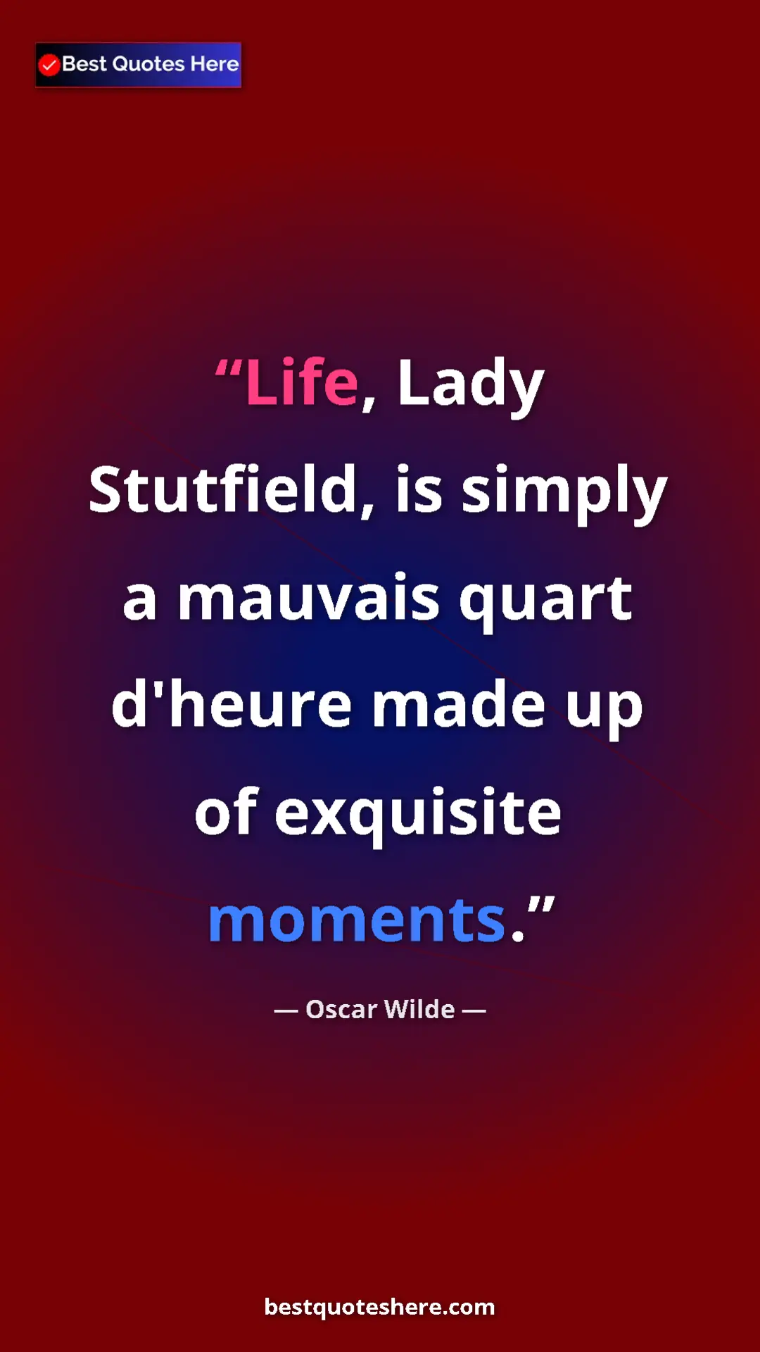 Pinterest quote poster by Oscar Wilde: "Life, Lady Stutfield, is simply a mauvais quart d'heure..."