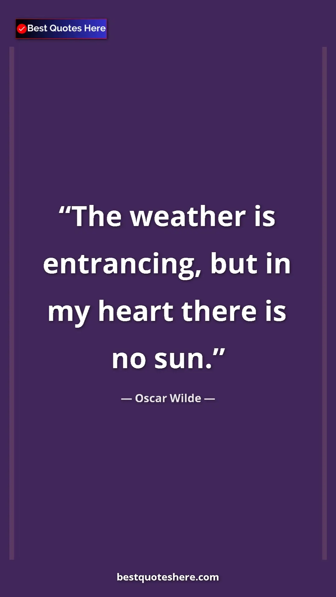 Pinterest quote poster by Oscar Wilde: "The weather is entrancing, but in my heart there is no sun."