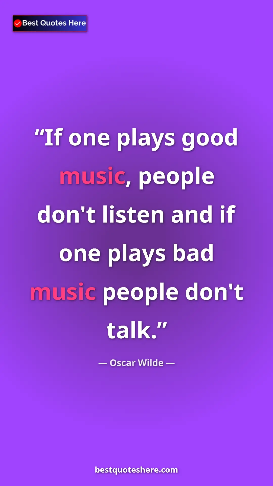 Pinterest quote poster by Oscar Wilde: "If one plays good music, people don't listen and if one..."