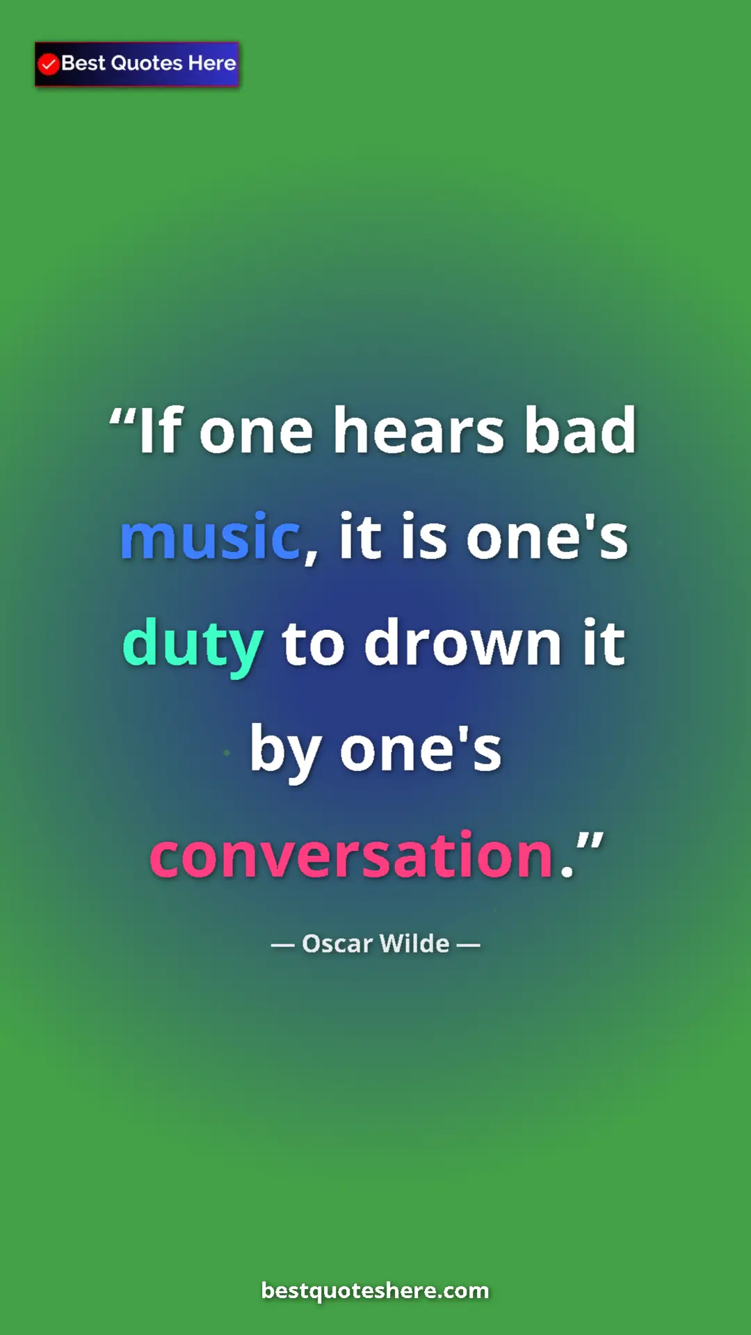 Oscar Wilde Quote Card: "If one hears bad music, it is one's duty to drown it by..." Pinterest quote poster by Oscar Wilde: "If one hears bad music, it is one's duty to drown it by..."