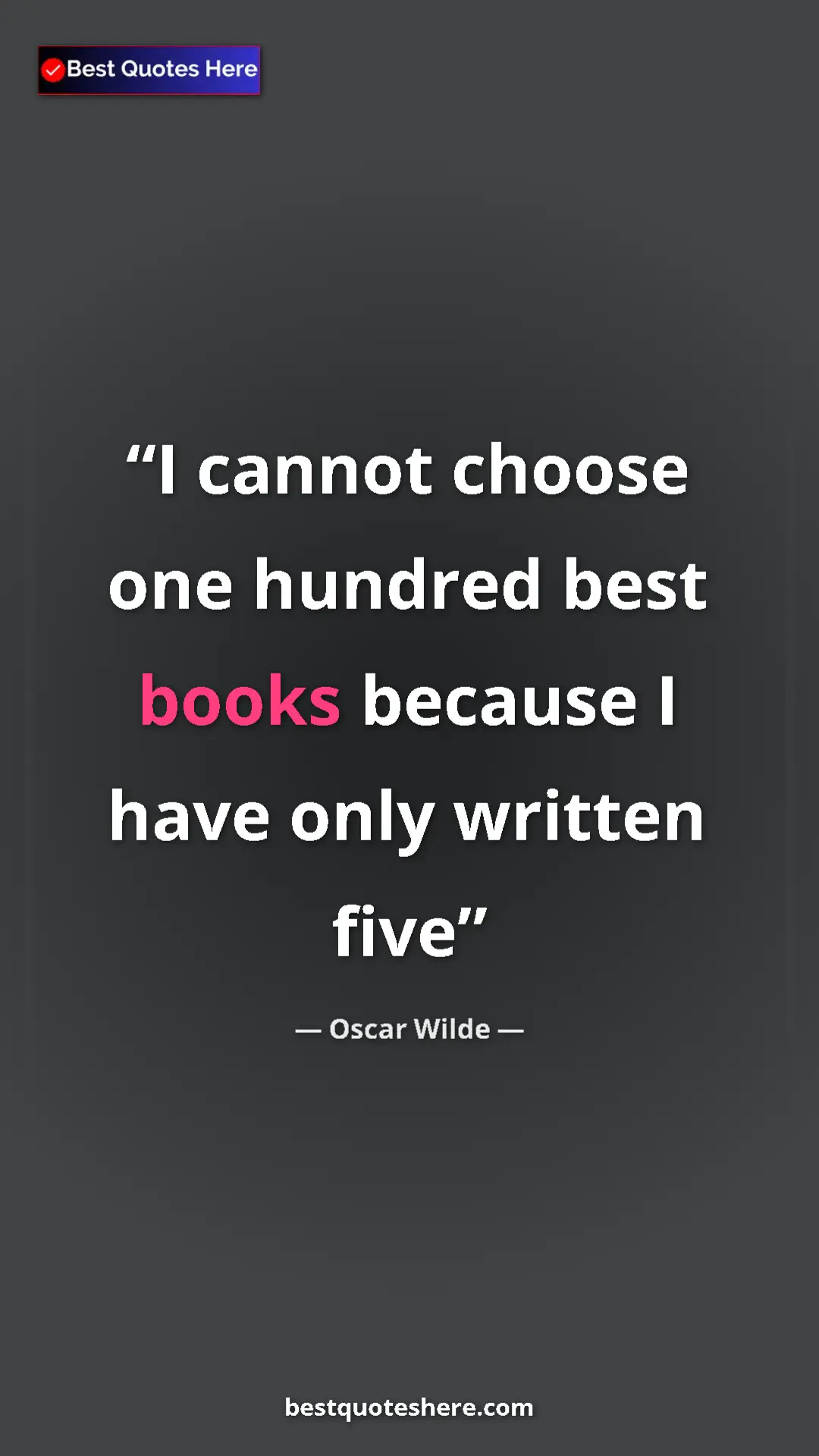 Pinterest quote poster by Oscar Wilde: "I cannot choose one hundred best books because I have only w"
