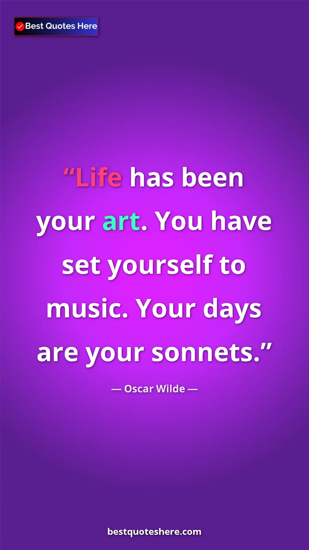 Pinterest quote poster by Oscar Wilde: "Life has been your art. You have set yourself to music...."
