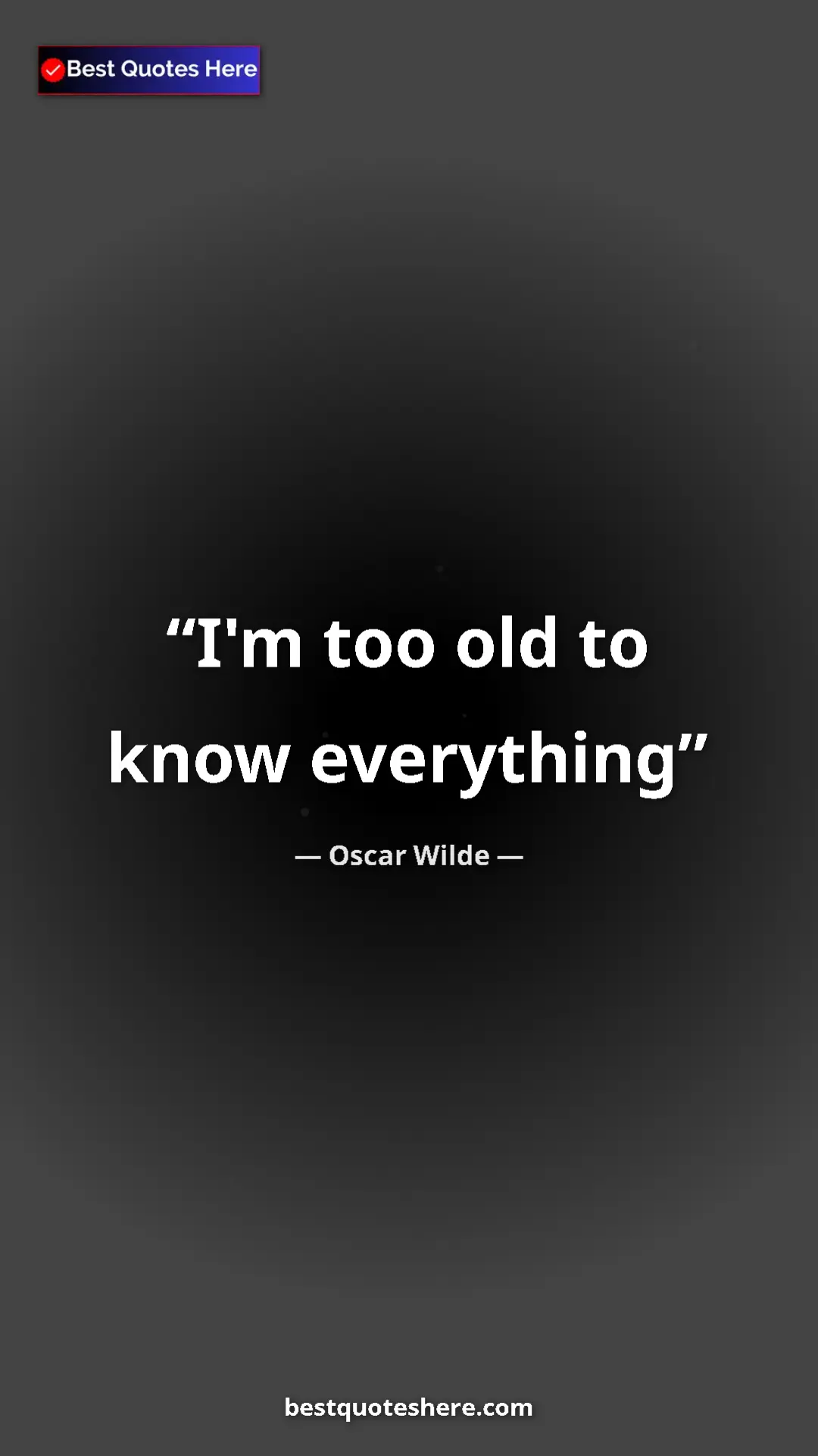 Pinterest quote poster by Oscar Wilde: "I'm too old to know everything"
