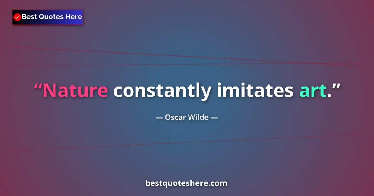 Quote by Oscar Wilde: Nature constantly imitates art....