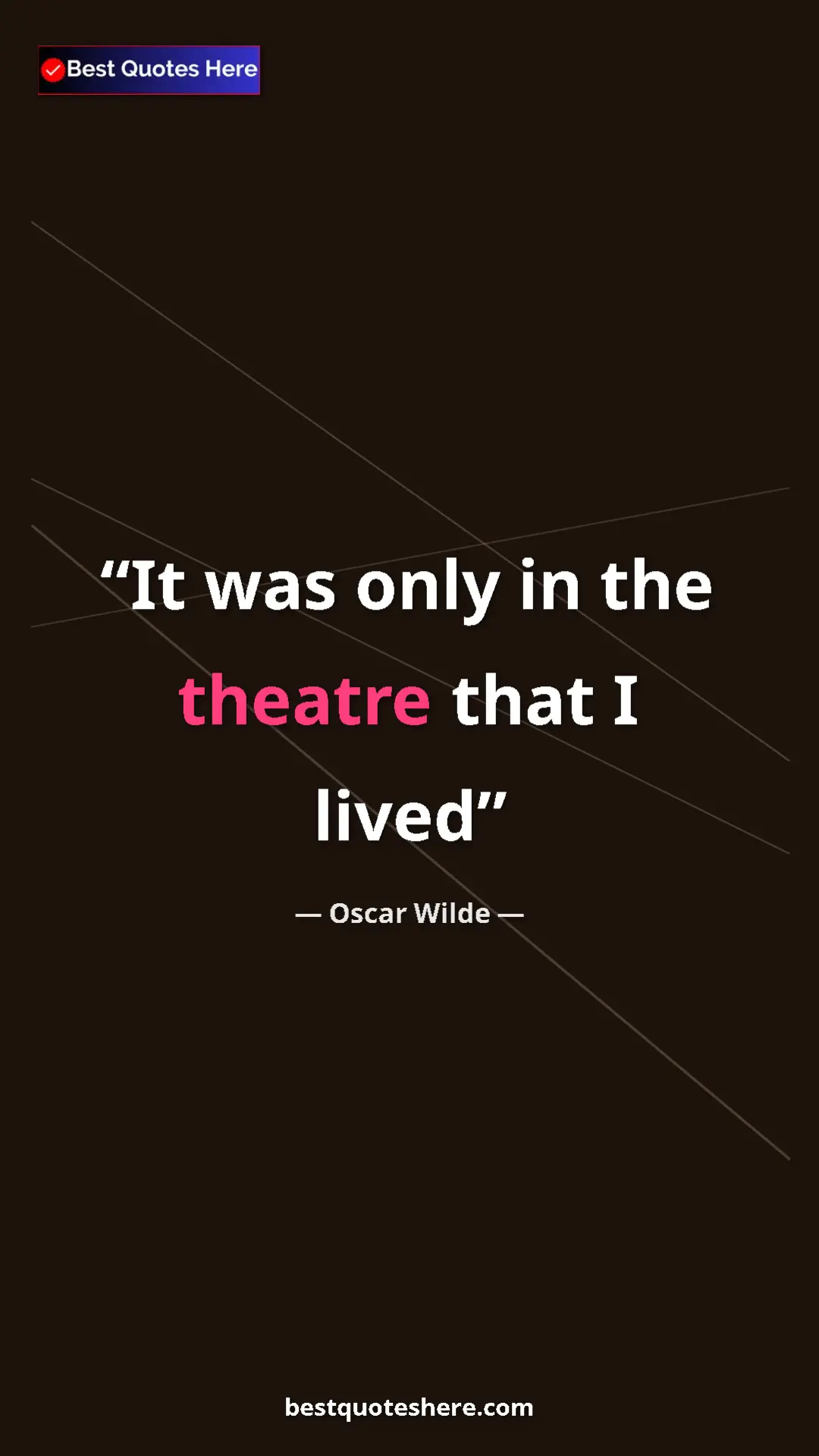Pinterest quote poster by Oscar Wilde: "It was only in the theatre that I lived"
