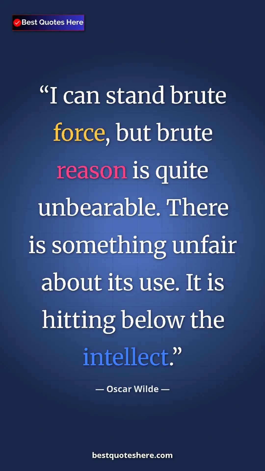 Pinterest quote poster by Oscar Wilde: "I can stand brute force, but brute reason is quite..."
