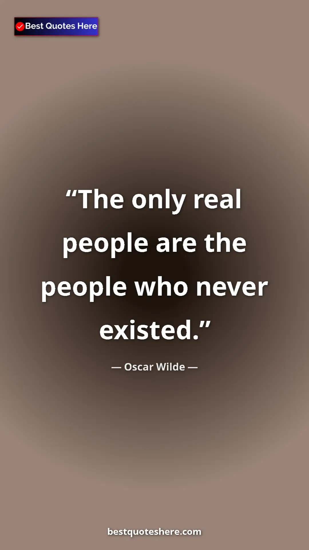Pinterest quote poster by Oscar Wilde: "The only real people are the people who never existed."
