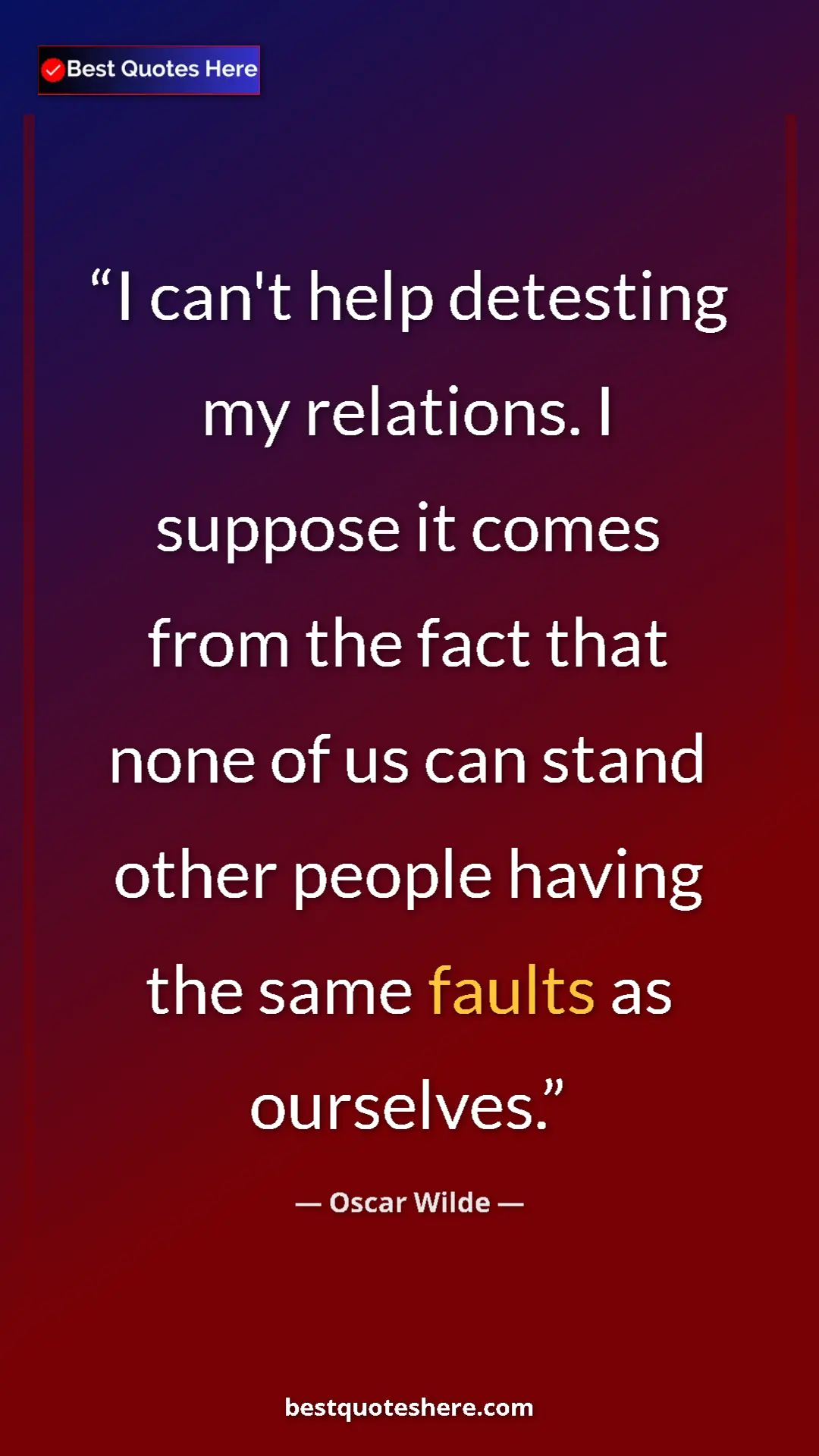 Pinterest quote poster by Oscar Wilde: "I can't help detesting my relations. I suppose it comes..."