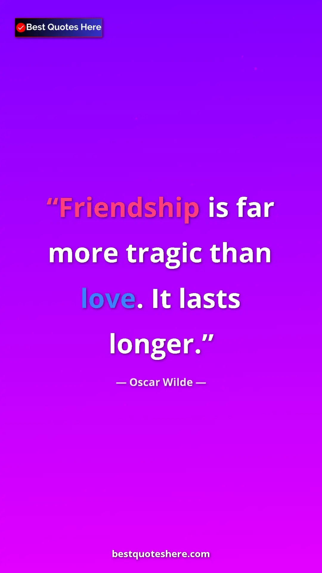Pinterest quote poster by Oscar Wilde: "Friendship is far more tragic than love. It lasts longer."